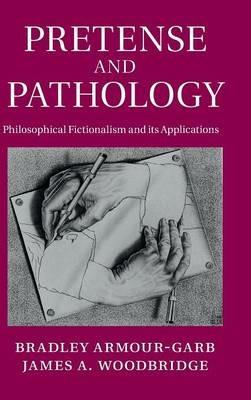 Pretense and Pathology: Philosophical Fictionalism and its Applications - Bradley Armour-Garb,James A. Woodbridge - cover