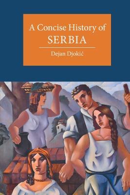 A Concise History of Serbia - Dejan Djokic - cover