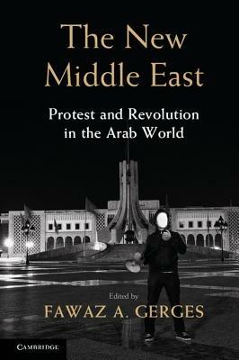 The New Middle East: Protest and Revolution in the Arab World - cover