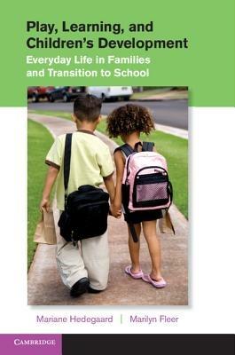 Play, Learning, and Children's Development: Everyday Life in Families and Transition to School - Mariane Hedegaard,Marilyn Fleer - cover