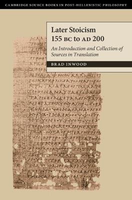 Later Stoicism 155 BC to AD 200: An Introduction and Collection of Sources in Translation - Brad Inwood - cover