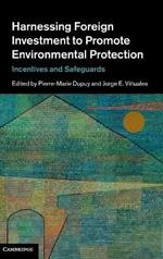 Harnessing Foreign Investment to Promote Environmental Protection: Incentives and Safeguards