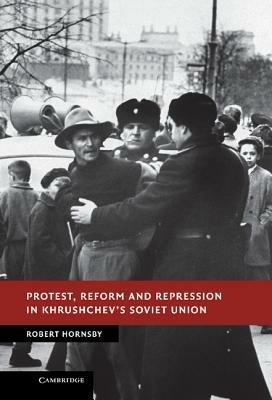 Protest, Reform and Repression in Khrushchev's Soviet Union - Robert Hornsby - cover