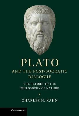 Plato and the Post-Socratic Dialogue: The Return to the Philosophy of Nature - Charles H. Kahn - cover