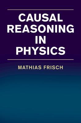 Causal Reasoning in Physics - Mathias Frisch - cover