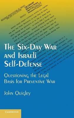 The Six-Day War and Israeli Self-Defense: Questioning the Legal Basis for Preventive War - John Quigley - cover