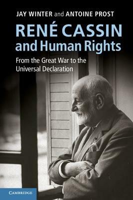 René Cassin and Human Rights: From the Great War to the Universal Declaration - Jay Winter,Antoine Prost - cover