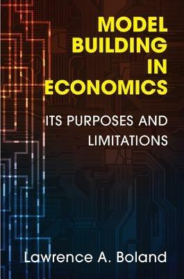 Model Building in Economics: Its Purposes and Limitations - Lawrence A. Boland - cover