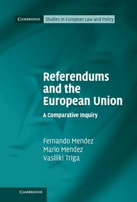 Referendums and the European Union: A Comparative Inquiry - Fernando Mendez,Mario Mendez,Vasiliki Triga - cover
