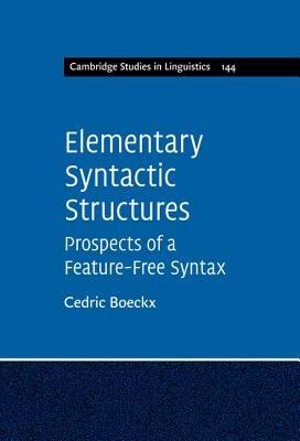 Elementary Syntactic Structures: Prospects of a Feature-Free Syntax - Cedric Boeckx - cover