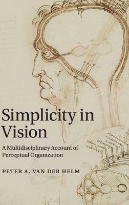 Simplicity in Vision: A Multidisciplinary Account of Perceptual Organization - Peter A. van der Helm - cover
