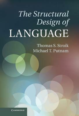 The Structural Design of Language - Thomas S. Stroik,Michael T. Putnam - cover