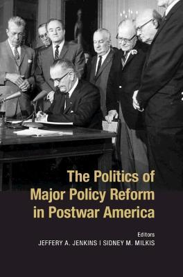 The Politics of Major Policy Reform in Postwar America - cover
