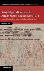 Kingship and Consent in Anglo-Saxon England, 871–978: Assemblies and the State in the Early Middle Ages