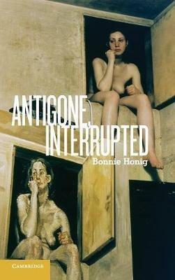 Antigone, Interrupted - Bonnie Honig - cover