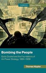 Bombing the People: Giulio Douhet and the Foundations of Air-Power Strategy, 1884–1939