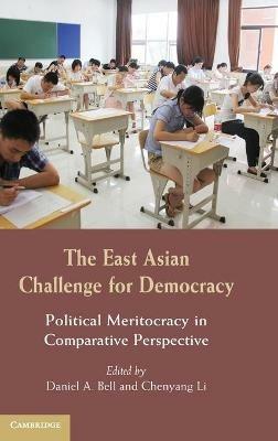 The East Asian Challenge for Democracy: Political Meritocracy in Comparative Perspective - cover