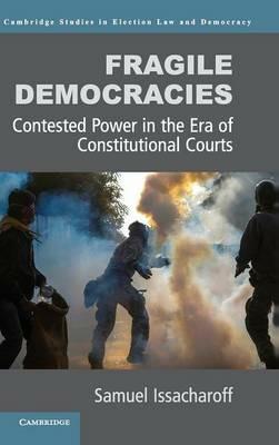 Fragile Democracies: Contested Power in the Era of Constitutional Courts - Samuel Issacharoff - cover