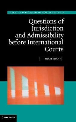 Questions of Jurisdiction and Admissibility before International Courts - Yuval Shany - cover