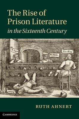 The Rise of Prison Literature in the Sixteenth Century - Ruth Ahnert - cover