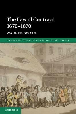 The Law of Contract 1670–1870 - Warren Swain - cover