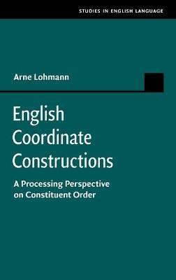 English Coordinate Constructions: A Processing Perspective on Constituent Order - Arne Lohmann - cover