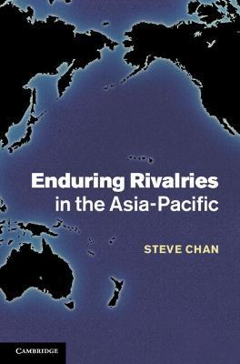 Enduring Rivalries in the Asia-Pacific - Steve Chan - cover