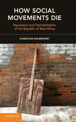 How Social Movements Die: Repression and Demobilization of the Republic of New Africa