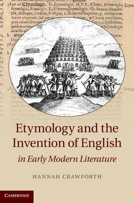 Etymology and the Invention of English in Early Modern Literature - Hannah Crawforth - cover