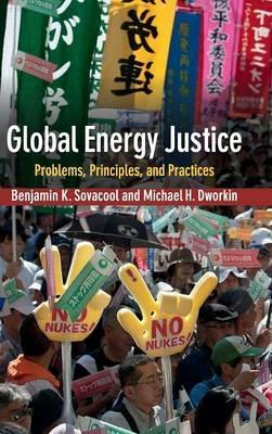 Global Energy Justice: Problems, Principles, and Practices - Benjamin K. Sovacool,Michael H. Dworkin - cover