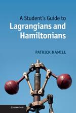 A Student's Guide to Lagrangians and Hamiltonians