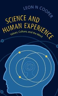 Science and Human Experience: Values, Culture, and the Mind - Leon N. Cooper - cover