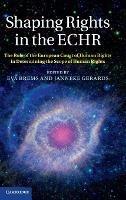 Shaping Rights in the ECHR: The Role of the European Court of Human Rights in Determining the Scope of Human Rights - cover