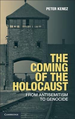The Coming of the Holocaust: From Antisemitism to Genocide - Peter Kenez - cover