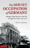 The Soviet Occupation of Germany: Hunger, Mass Violence and the Struggle for Peace, 1945–1947 - Filip Slaveski - cover