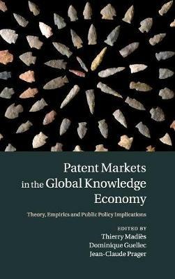 Patent Markets in the Global Knowledge Economy: Theory, Empirics and Public Policy Implications - cover