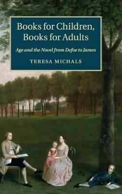 Books for Children, Books for Adults: Age and the Novel from Defoe to James - Teresa Michals - cover
