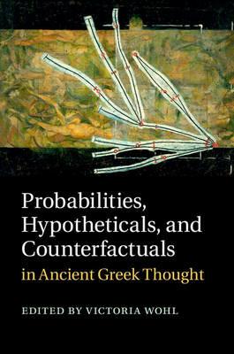 Probabilities, Hypotheticals, and Counterfactuals in Ancient Greek Thought - cover