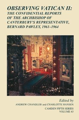 Observing Vatican II: The Confidential Reports of the Archbishop of Canterbury's Representative, Bernard Pawley, 1961–1964 - cover