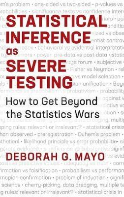 Statistical Inference as Severe Testing: How to Get Beyond the Statistics Wars - Deborah G. Mayo - cover
