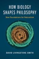 How Biology Shapes Philosophy: New Foundations for Naturalism - cover
