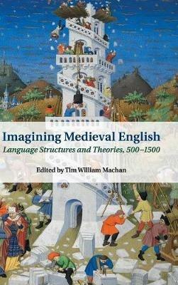 Imagining Medieval English: Language Structures and Theories, 500–1500 - cover