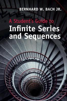 A Student's Guide to Infinite Series and Sequences - Bernhard W. Bach, Jr. - cover
