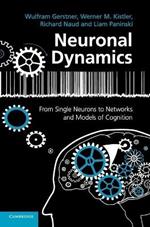 Neuronal Dynamics: From Single Neurons to Networks and Models of Cognition