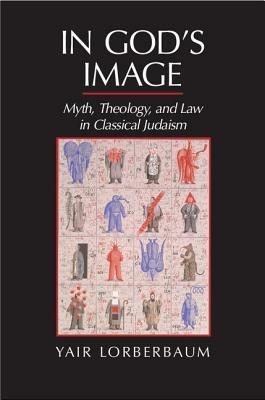 In God's Image: Myth, Theology, and Law in Classical Judaism - Yair Lorberbaum - cover