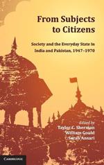 From Subjects to Citizens: Society and the Everyday State in India and Pakistan, 1947–1970