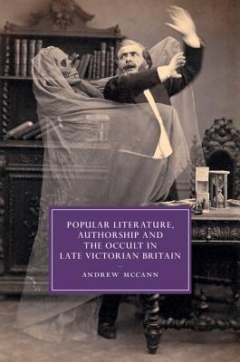 Popular Literature, Authorship and the Occult in Late Victorian Britain - Andrew McCann - cover