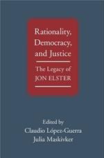 Rationality, Democracy, and Justice: The Legacy of Jon Elster
