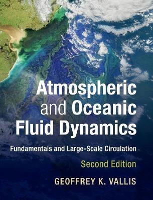 Atmospheric and Oceanic Fluid Dynamics: Fundamentals and Large-Scale Circulation - Geoffrey K. Vallis - cover