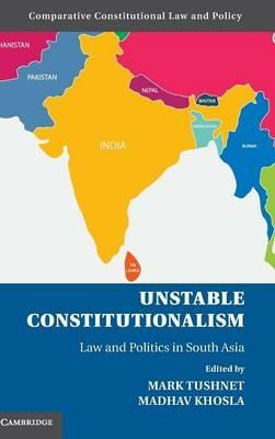 Unstable Constitutionalism: Law and Politics in South Asia - cover